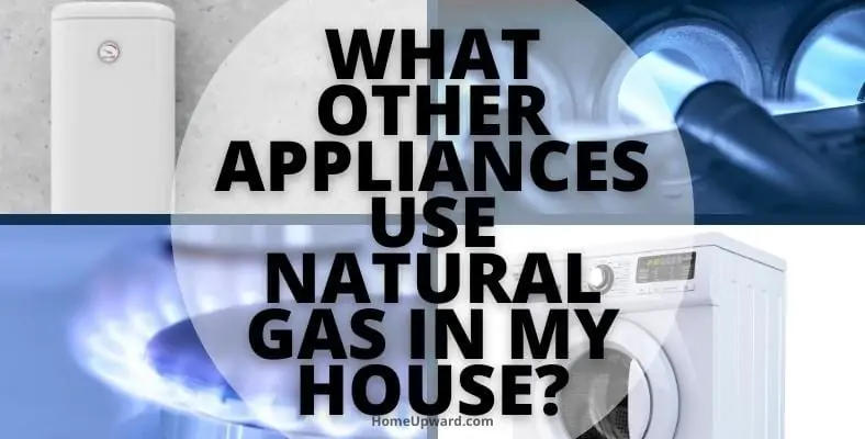 what other appliances use natural gas in my house