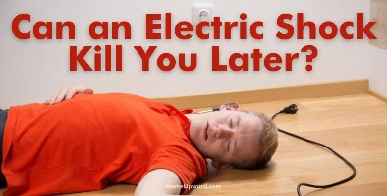 can an electric shock kill you later
