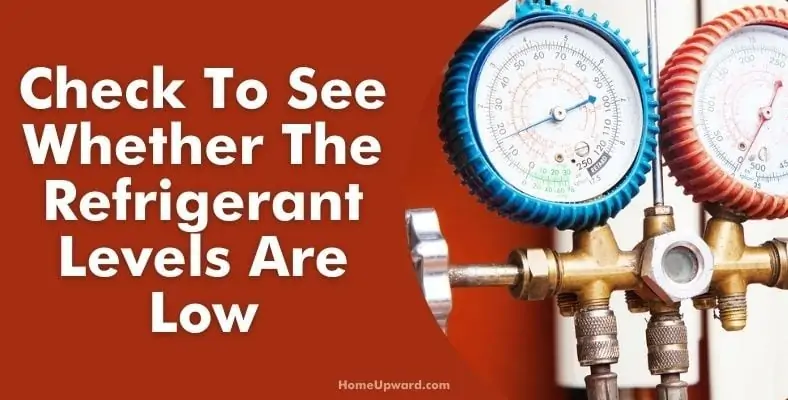 check to see whether the refrigerant levels are low