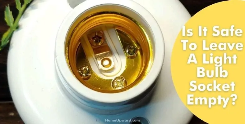 is it safe to leave a light bulb socket empty