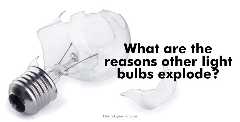 what are the reasons other light bulbs explode