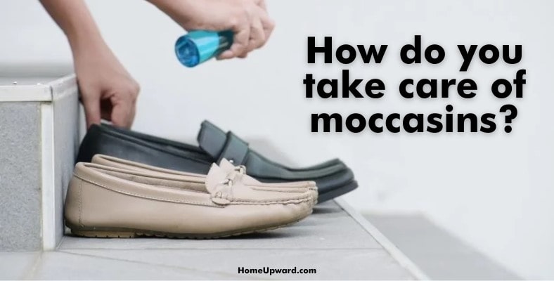 how do you take care of moccasins