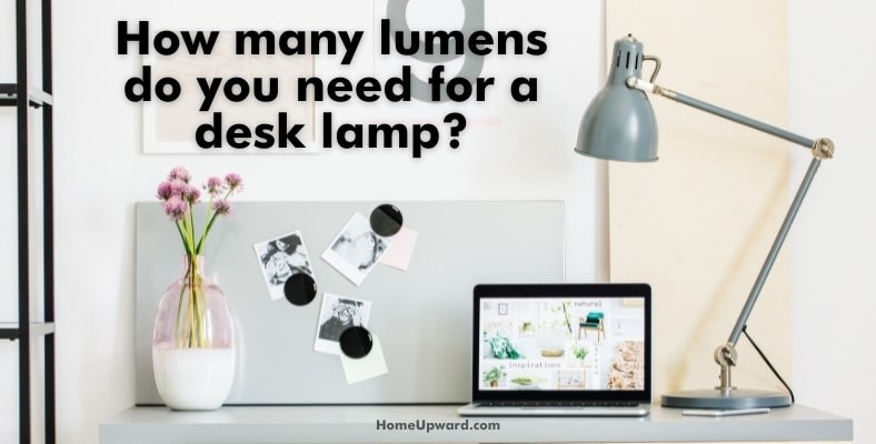 how many lumens do you need for a desk lamp
