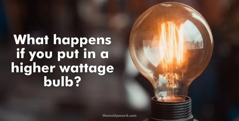 what happens if you put in a higher wattage bulb