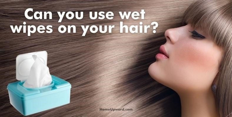 can you use wet wipes on your hair