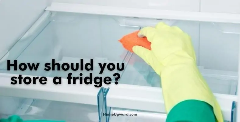 how should you store a fridge