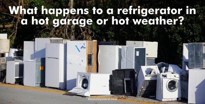 what happens to a refrigerator in a hot garage or hot weather