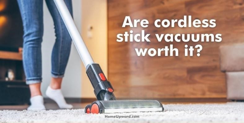 are cordless stick vacuums worth it