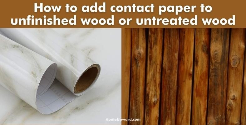 how to add contact paper to unfinished wood or untreated wood