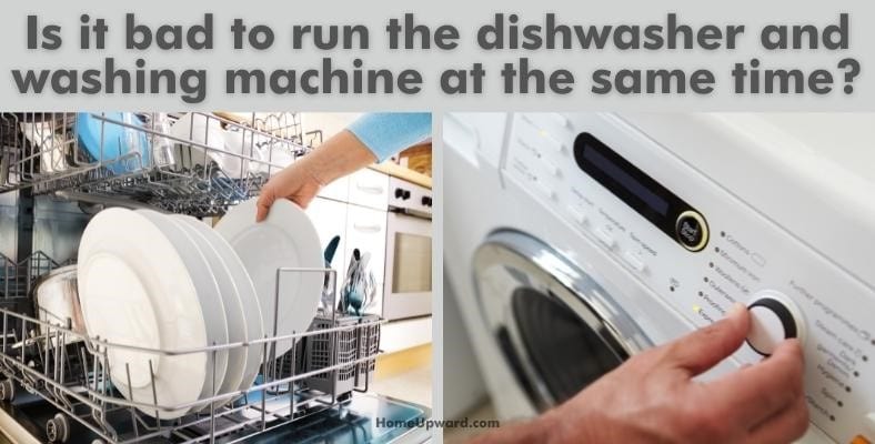 is it bad to run the dishwasher and washing machine at the same time