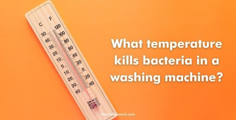 what temperature kills bacteria in a washing machine