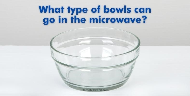what type of bowls can go in the microwave