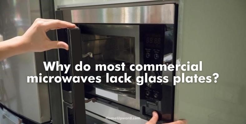 why do most commercial microwaves lack glass plates
