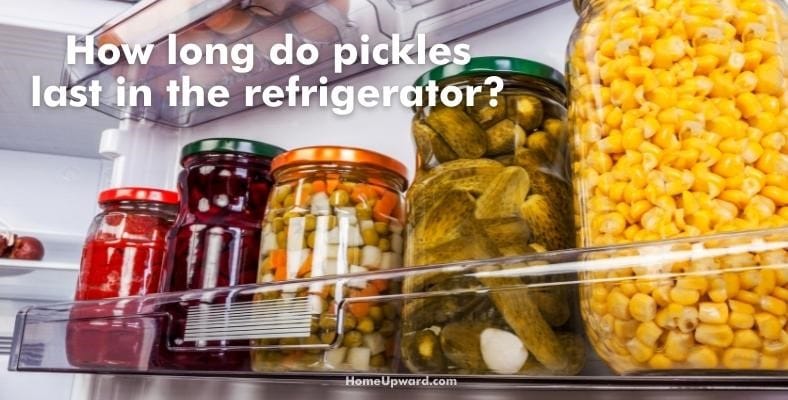 how long do pickles last in the refrigerator