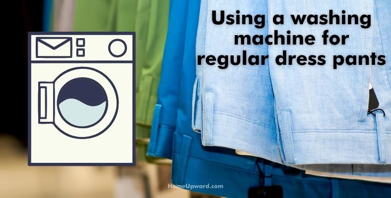 using a washing machine for regular dress pants