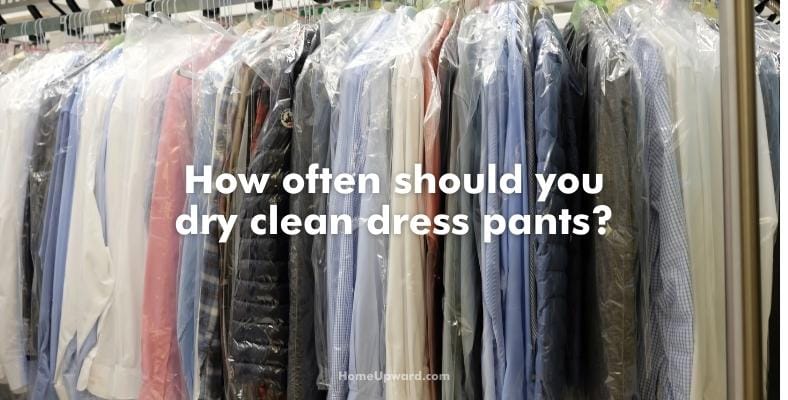 how often should you dry clean dress pants