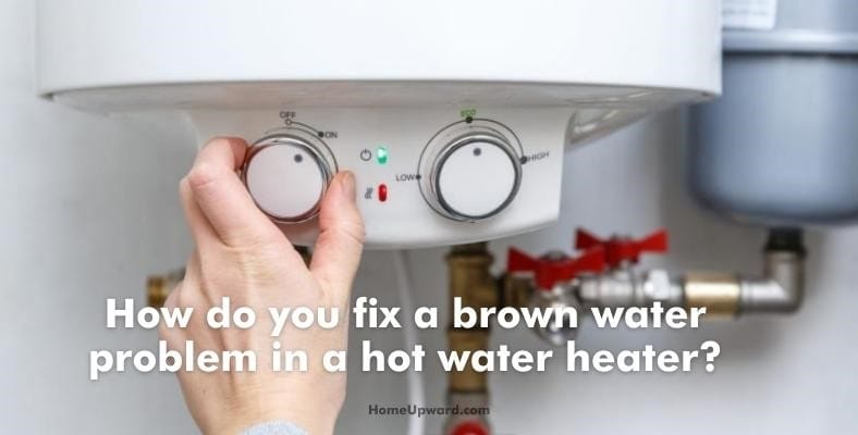 how do you fix a brown water problem in a hot water heater