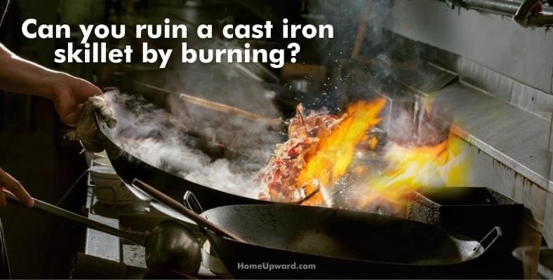 can you ruin a cast iron skillet by burning