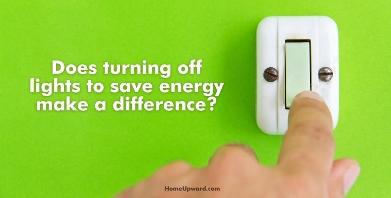 does turning off lights to save energy make a difference