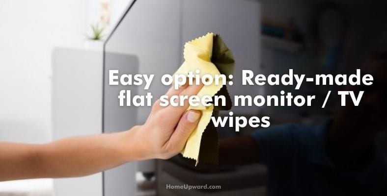 easy option: ready made flat screen monitor / tv wipes
