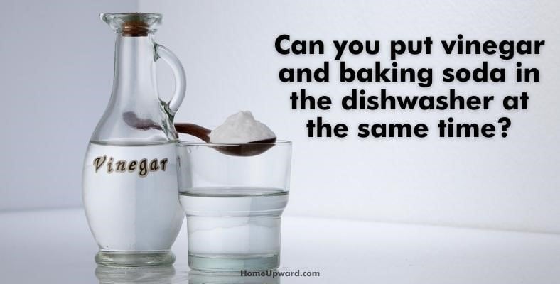 can you put vinegar and baking soda in the dishwasher at the same time