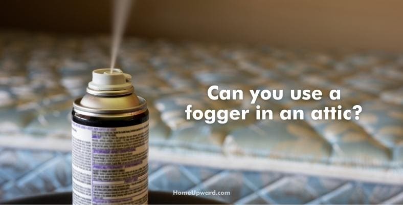 can you use a fogger in an attic