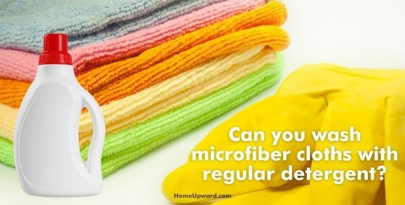 can you wash microfiber cloths with regular detergent