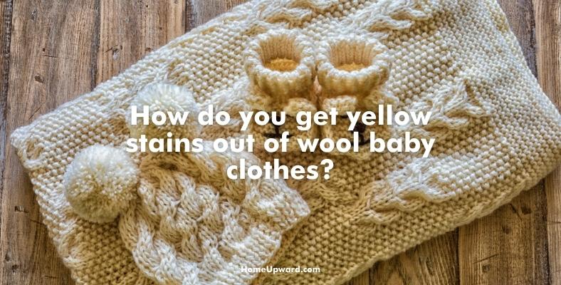 how do you get yellow stains out of wool baby clothes