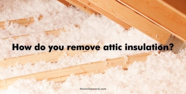 how do you remove attic insulation