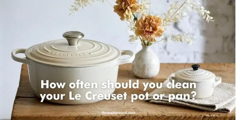 how often should you clean your le creuset pot or pan