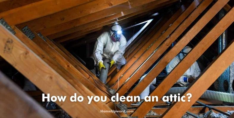 how do you clean an attic