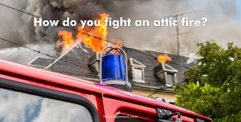 how do you fight an attic fire