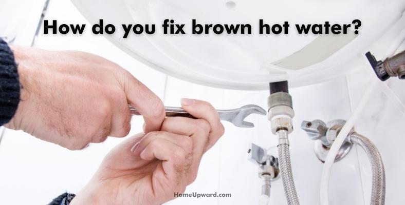 how do you fix brown hot water