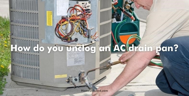 how do you unclog an ac drain pan