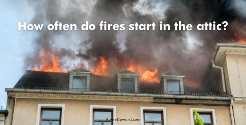 how often do fires start in the attic