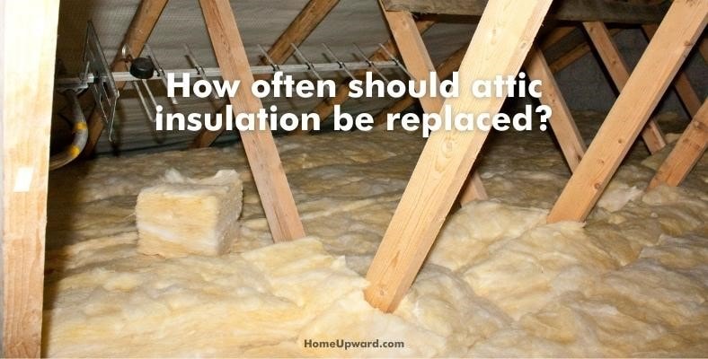 how often should attic insulation be replaced
