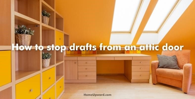 how to stop drafts from an attic door