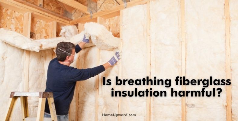 is breathing fiberglass insulation harmful